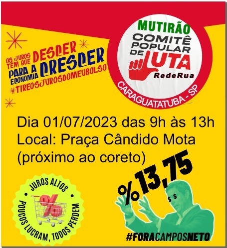 Convite para o mutirão contra os juros abusivos de 13,75% do Banco Central, Praça Cândido Mota em Caraguatatuba/SP, 01/07/2023.